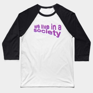 We Live In A Society Inspirational Poetry Quote Wisdom Philosophy Baseball T-Shirt